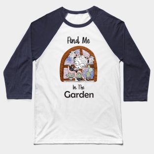 Find Me In The Garden Baseball T-Shirt